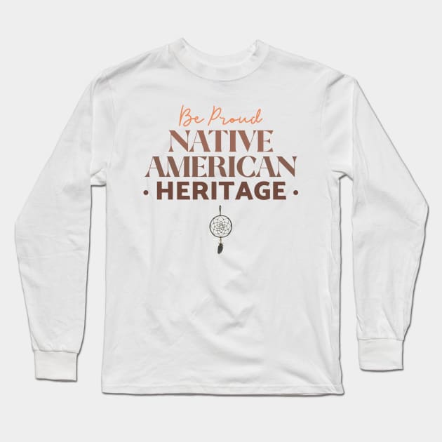 Be Proud Native American Long Sleeve T-Shirt by Tip Top Tee's